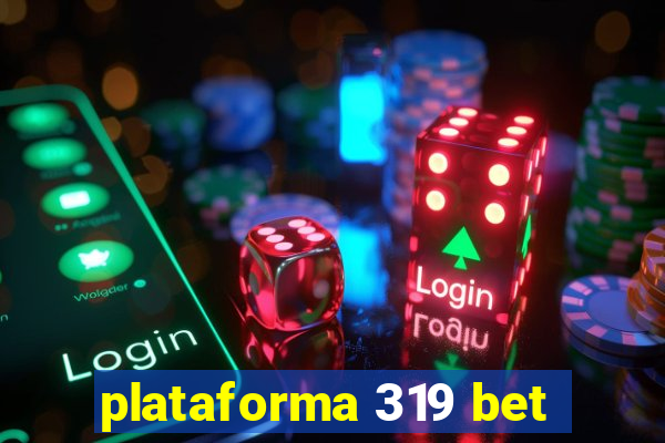 plataforma 319 bet